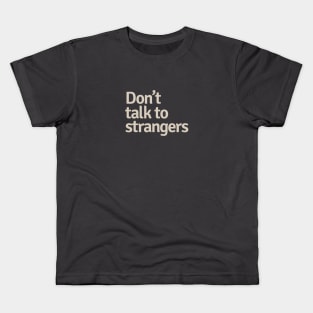 Don't Talk to Strangers Kids T-Shirt